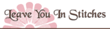 Welcome Guest! <br>Leave You In Stitches Welcome Guest! <br>Leave You In Stitches